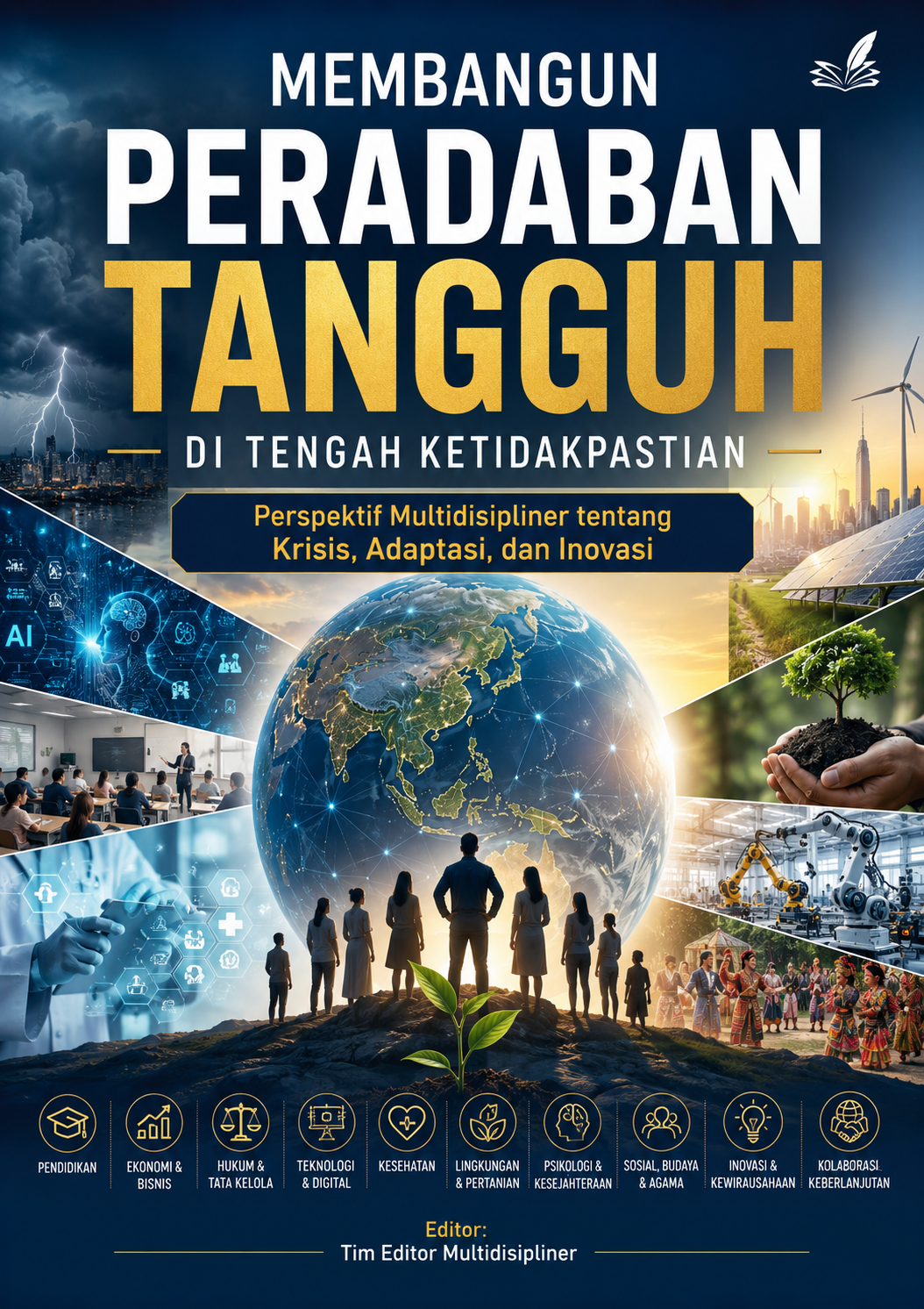 Membangun Peradaban Tangguh di Tengah Ketidakpastian: Perspektif Multidisipliner tentang Krisis, Adaptasi, dan Inovasi
